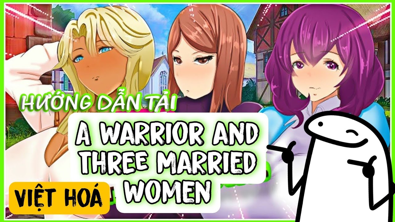 #1 [VIỆT HOÁ] "ĐỤ" MÁY EM GÁI CÓ CHỒNG | HƯỚNG DẪN TẢI "A WARRIOR AND THREE MARRIED WOMEN" TRÊN ĐT Mới Nhất