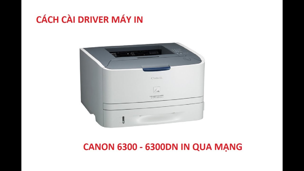 #1 Cách cài driver máy in canon 6300dn in qua mạng không cần mở máy tính Mới Nhất