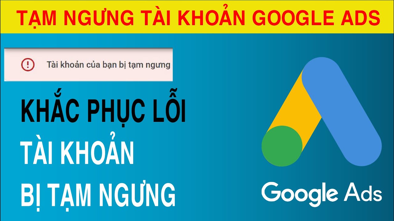 #1 Khắc Phục Lỗi Tài Khoản Quảng Cáo Google ADS Bị Tạm Ngưng Do Lỗi Thanh Toán và Tránh Né Hệ Thống. Mới Nhất