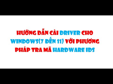 #1 Hướng dẫn cài driver cho Windows(7 đến 11) chuẩn, phù hợp với phương pháp tra mã Hardware Ids Mới Nhất