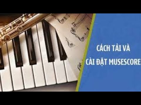 #1 Hướng dẫn tải và cài đặt MuseScore 3 (phần mềm soạn nhạc trên máy tính) Mới Nhất