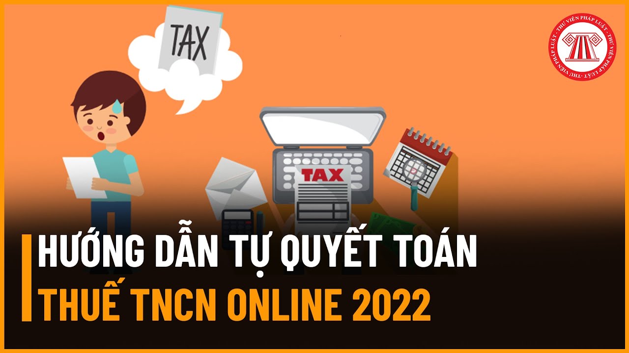 #1 Hướng Dẫn Tự Quyết Toán Thuế Thu Nhập Cá Nhân Online Năm 2022 | TVPL Mới Nhất