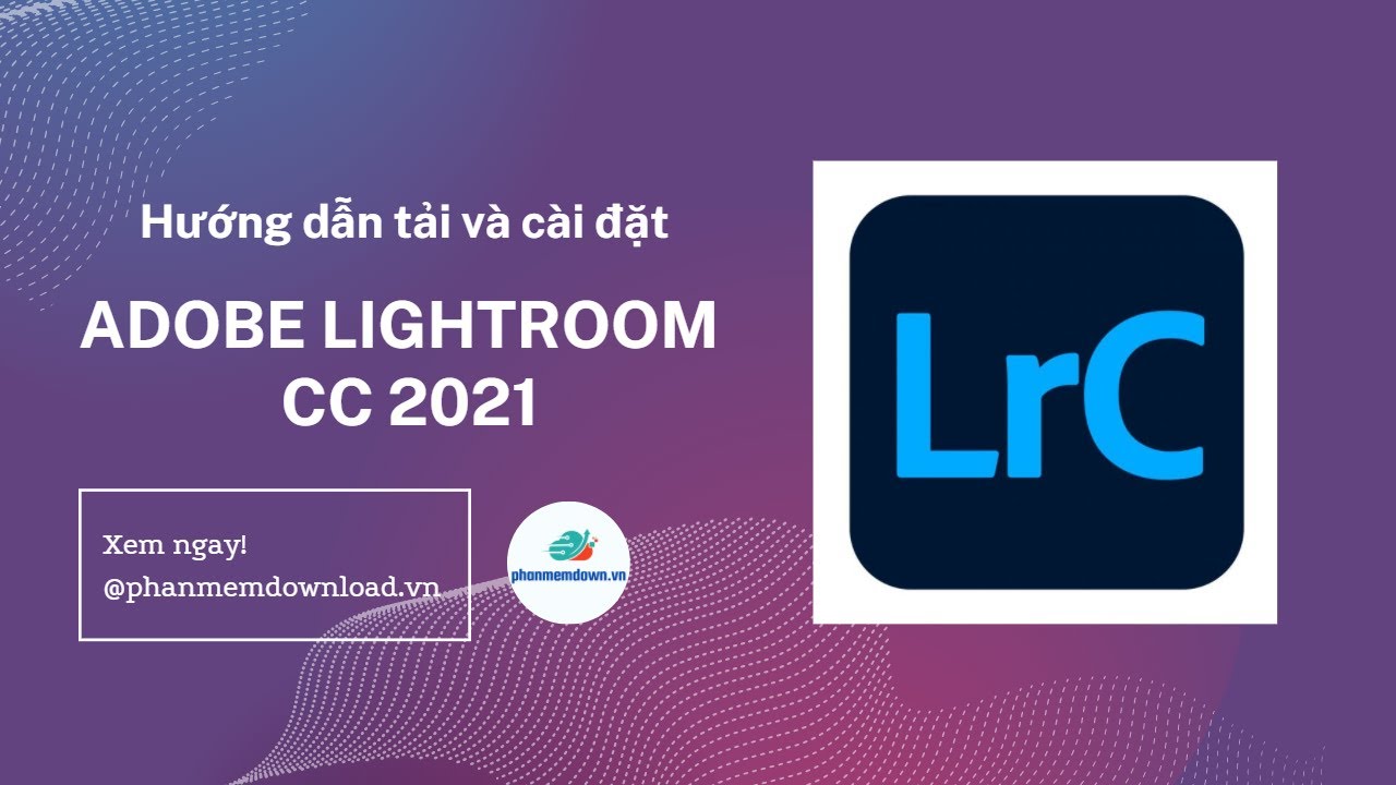 #1 Hướng dẫn tải & cài đặt Adobe Lightroom CC 2021 Mới Nhất