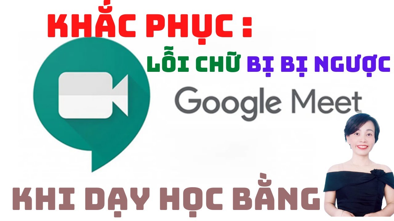 #1 Khắc phục LỖI CHỮ BỊ NGƯỢC trong dạy bằng Google Meet | Nguyễn Huệ Mới Nhất