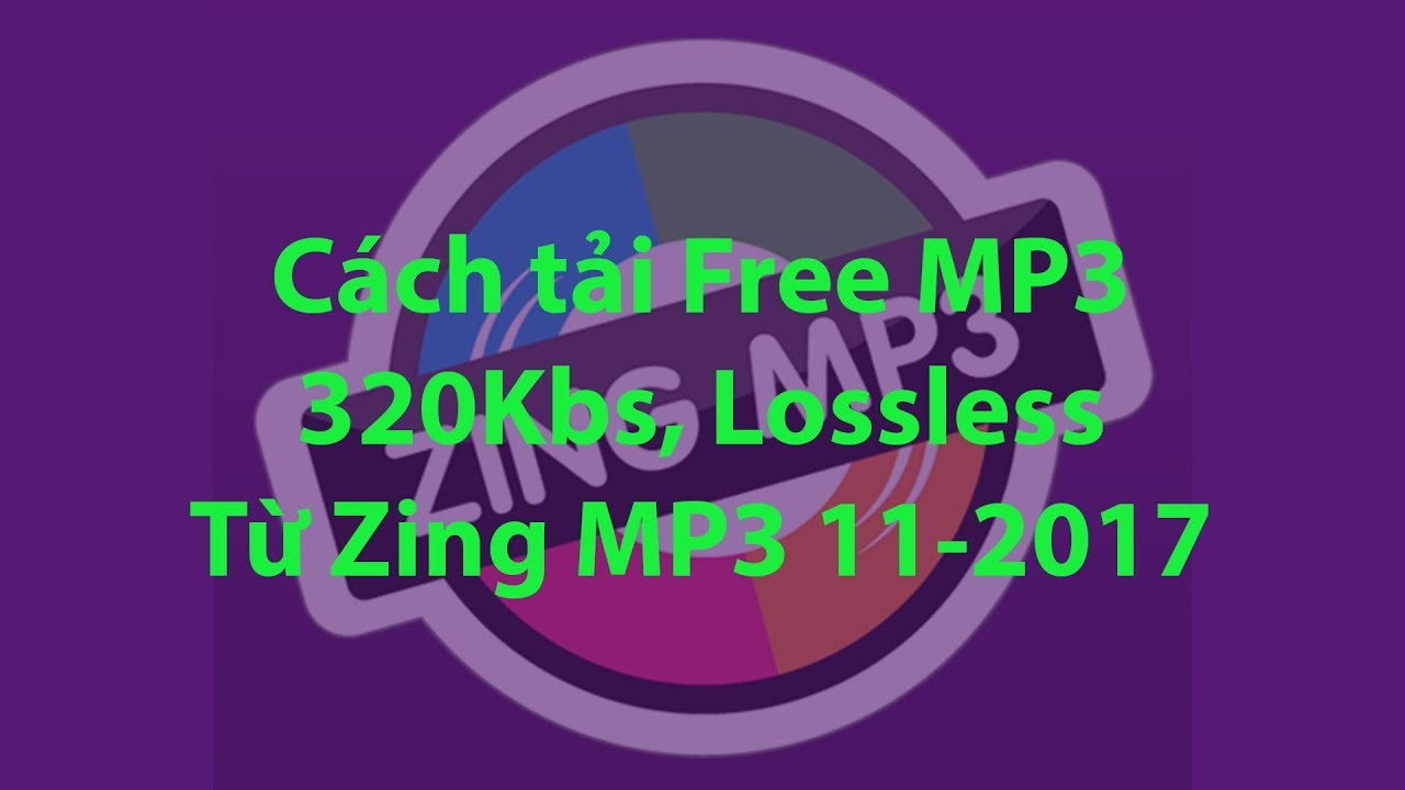 #1 Cách Nghe và tải nhạc 320Kbs, Lossless từ Zing MP3  miễn phí 11-2017 Mới Nhất