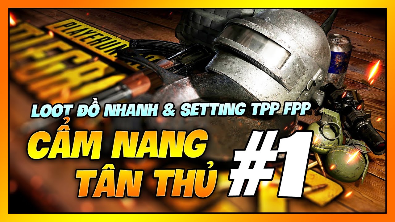 #1 CẨM NANG TÂN THỦ PUBG #1 | CÁCH LOOT ĐỒ NHANH & SETTINGS FPP ! Nam Art Mới Nhất