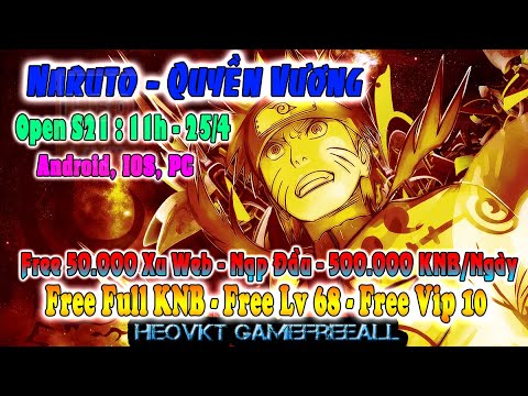 #1 GAME 265: Naruto Quyền Vương Open S21- 25/4 (IOS,Android,PC) | Free Full KNB + Vip 10 + Xu [HEOVKT] Mới Nhất