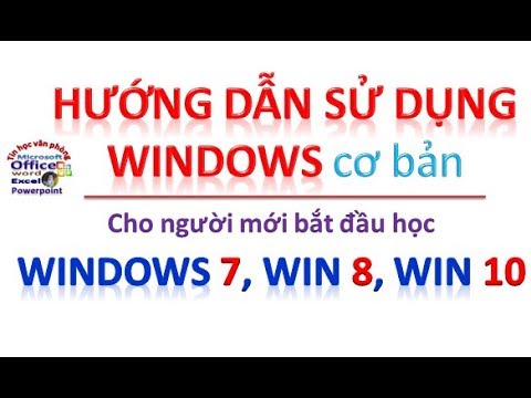 #1 Hướng dẫn sử dụng WINDOWS 7, WIN 8.1, WIN 10 cơ bản cho người mới Mới Nhất