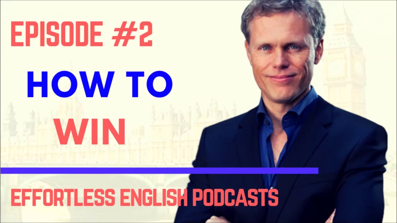 #1 Effortless English Podcast – Episode 2: How To Win – AJ Hoge Mới Nhất
