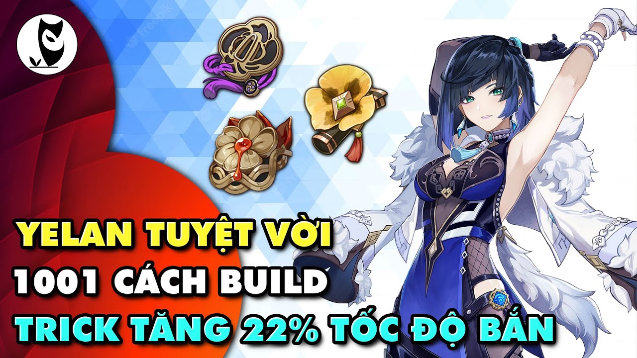 #1 Hướng Dẫn 1001 Cách Build Yelan và Trick Hack 22% Tốc Độ Bắn Của Yelan Mới Nhất