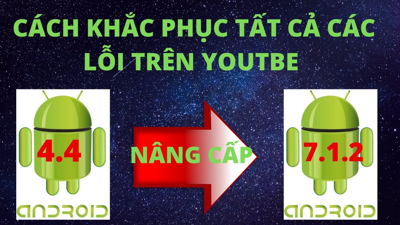 #1 Cách khắc phục tất cả các lỗi youtube/ nâng cấp android 4.4 lên 7.1.2 Mới Nhất