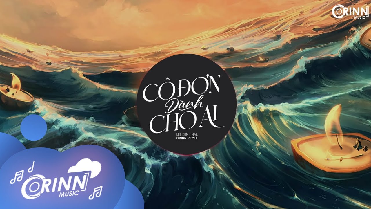 #1 Cô Đơn Dành Cho Ai (Orinn Remix) – LEE KEN X NAL | Nhạc Trẻ Edm Hot Tik Tok Gây Nghiện Hay Nhất 2021 Mới Nhất