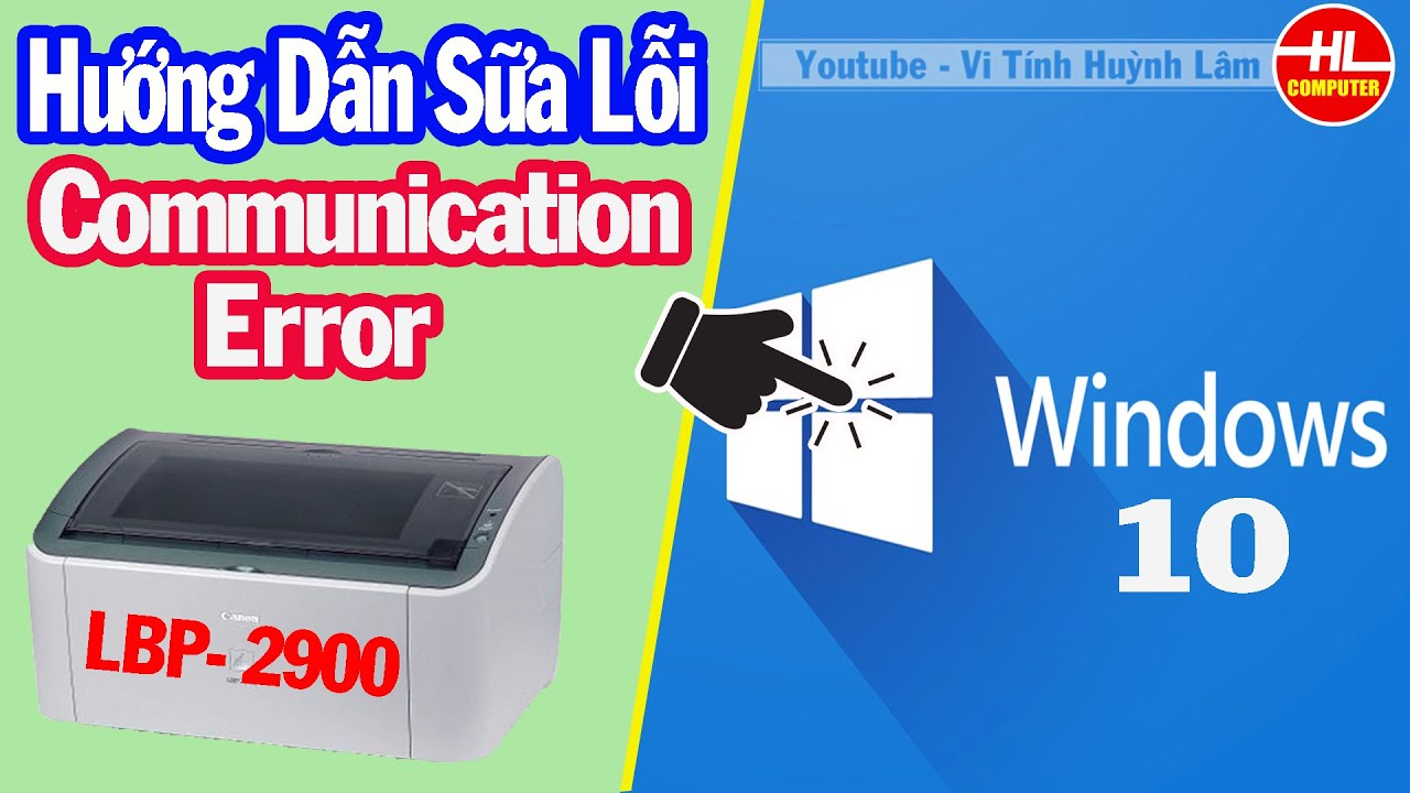 #1 Hướng Dẫn Sửa Lỗi Communication Error Cho Máy in Canon LBP 2900 Trên windows 10 | Vi Tính Huỳnh Lâm Mới Nhất