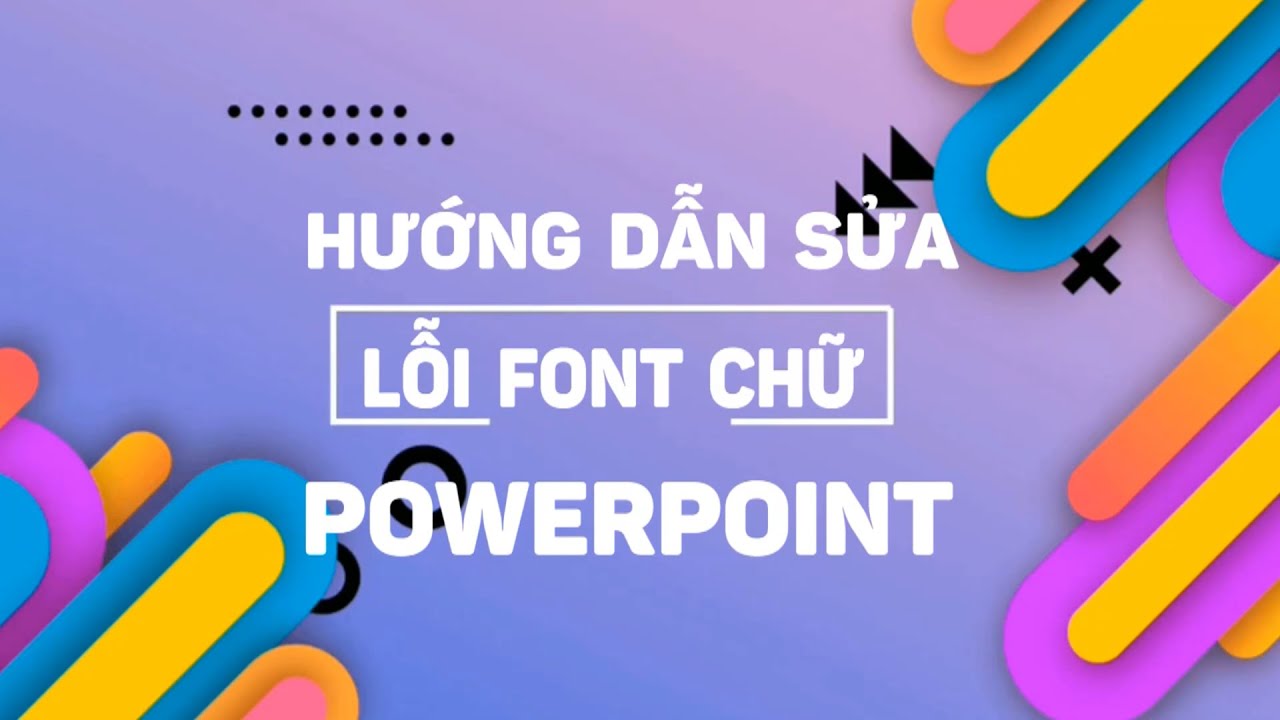 #1 Hướng dẫn cách sửa lỗi font chữ trong Powerpoint cực nhanh cực đơn giản Mới Nhất