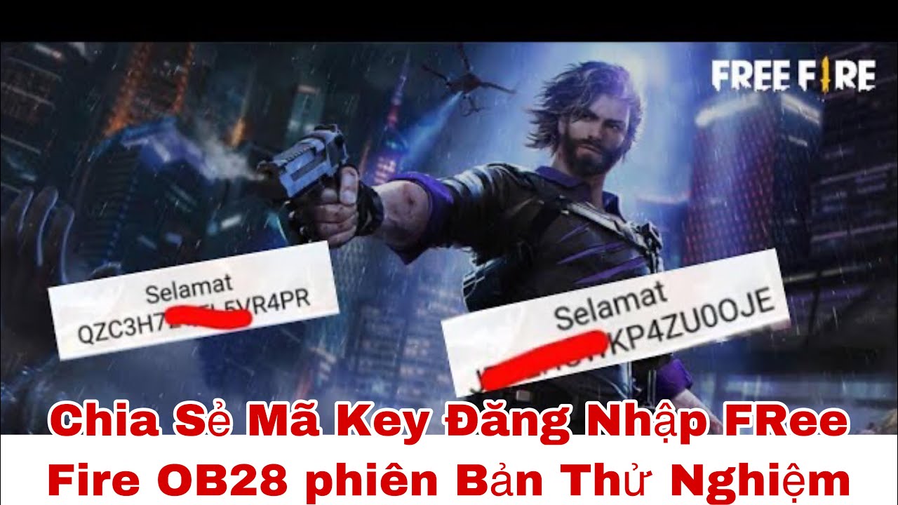 #1 Free Fire | Chia Sẻ Mã Key Đăng Nhập FF OB28 Phiên Bản Thử Nghệm – Đức Vật Vờ Mới Nhất