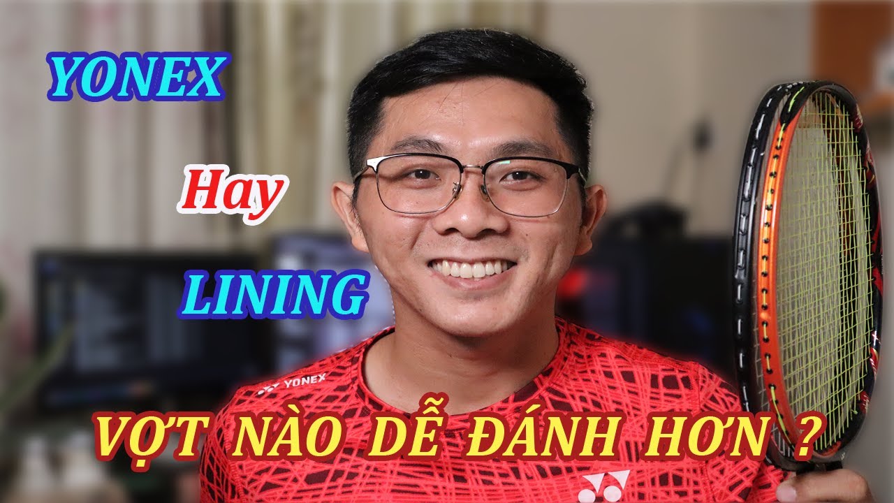 #1 Chia sẻ cách chọn dòng vợt phù hợp nhất | Yonex hay Lining ? Mới Nhất