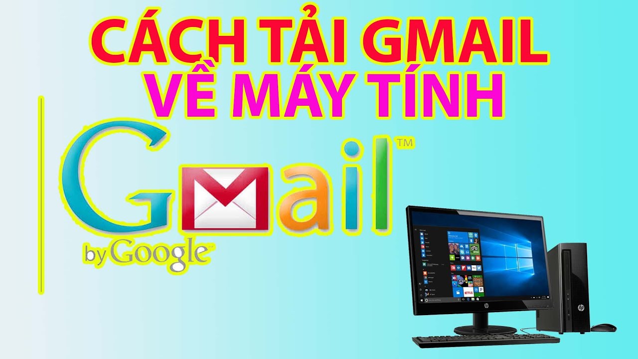 #1 Cách Tải Gmail Về Máy Tính Mới Nhất