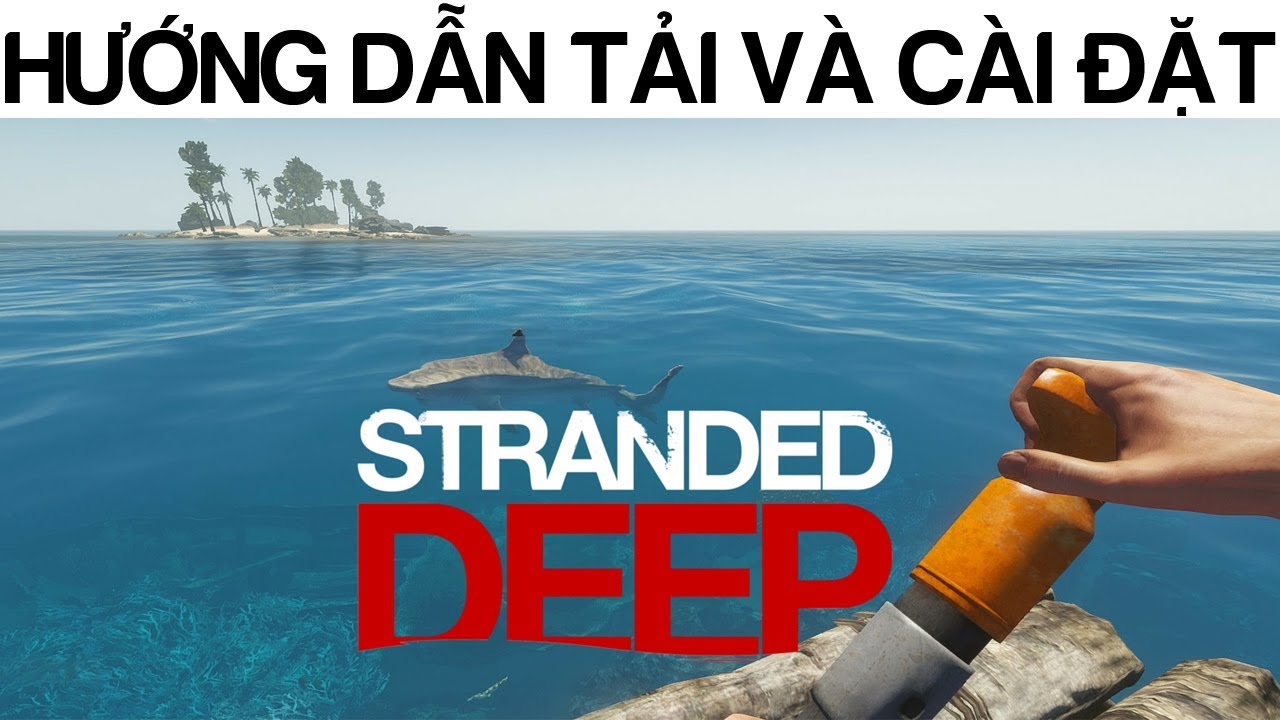 #1 Hướng dẫn tải và cài đặt game Stranded Deep – Game sinh tồn có tính chất gây nghiện Mới Nhất