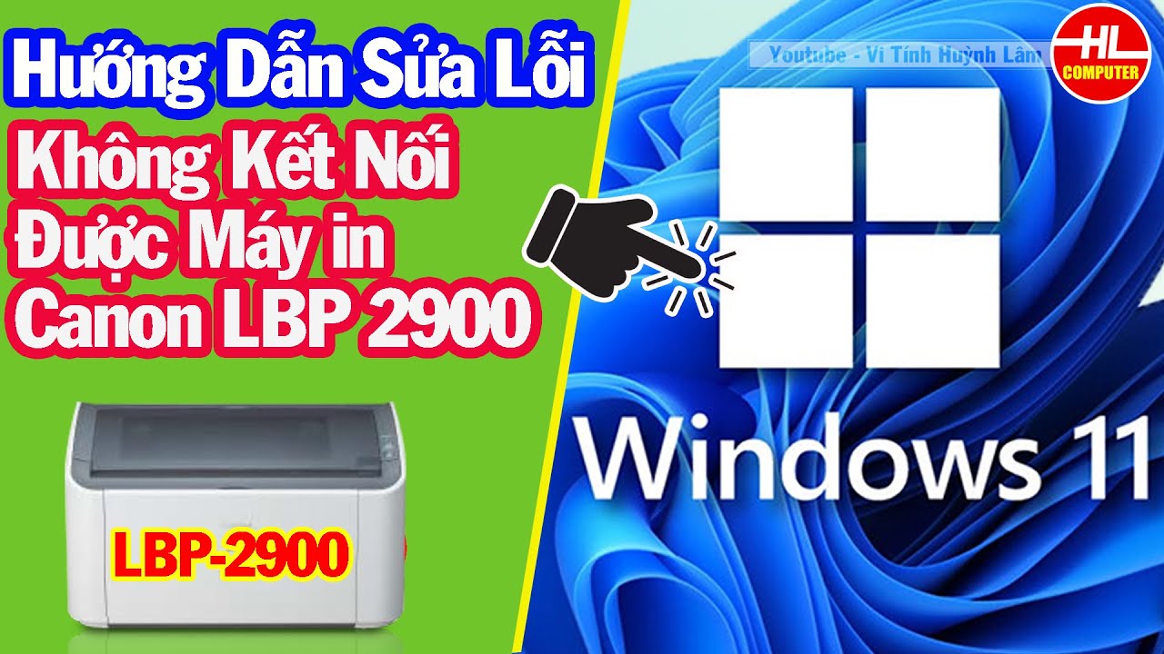 #1 Hướng Dẫn Sửa Lỗi Không Kết Nối Được Máy in Canon LBP 2900 Cho Windows 11 | Vi Tính Huỳnh Lâm Mới Nhất