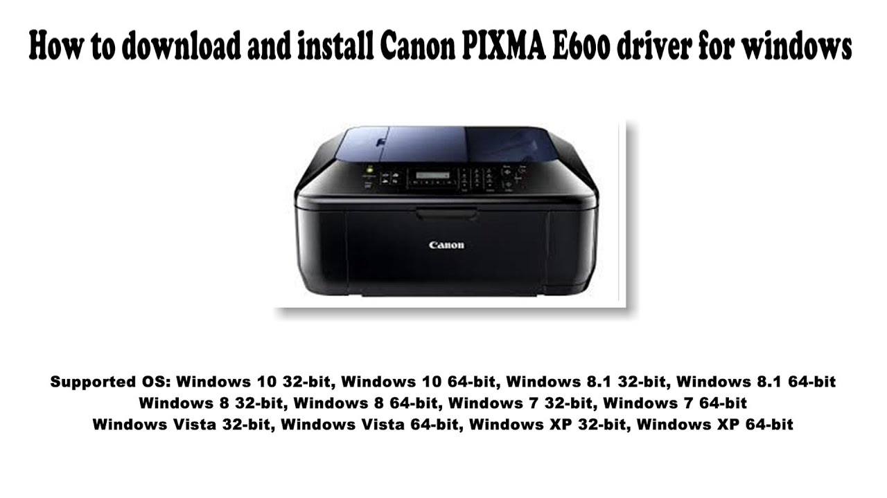 #1 How to download and install Canon PIXMA E600 driver Windows 10, 8.1, 8, 7, Vista, XP Mới Nhất