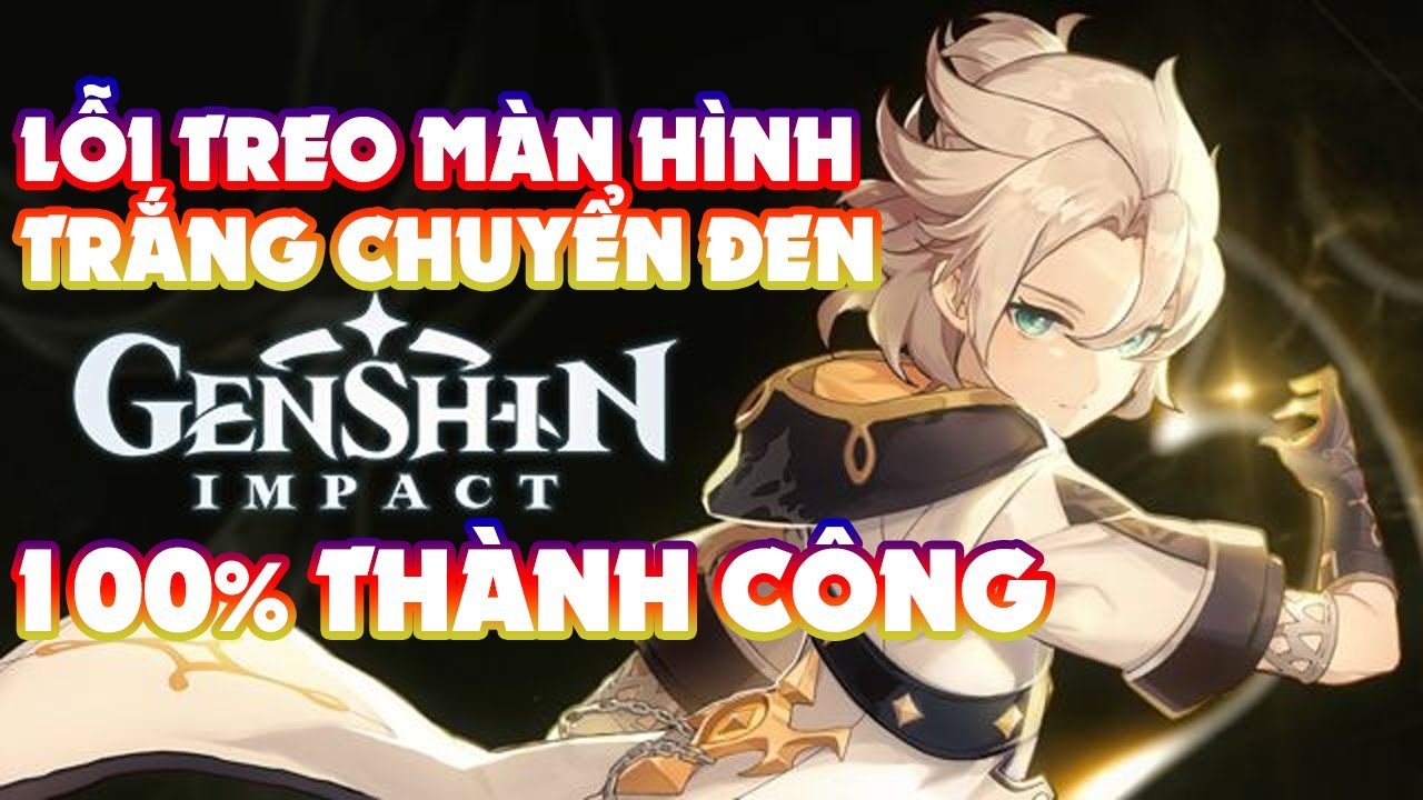 #1 Hướng Dẫn Cách Fix Lỗi Treo Màn Hình Trắng Sang Đen – Genshin Impact PC (v1.2) Mới Nhất