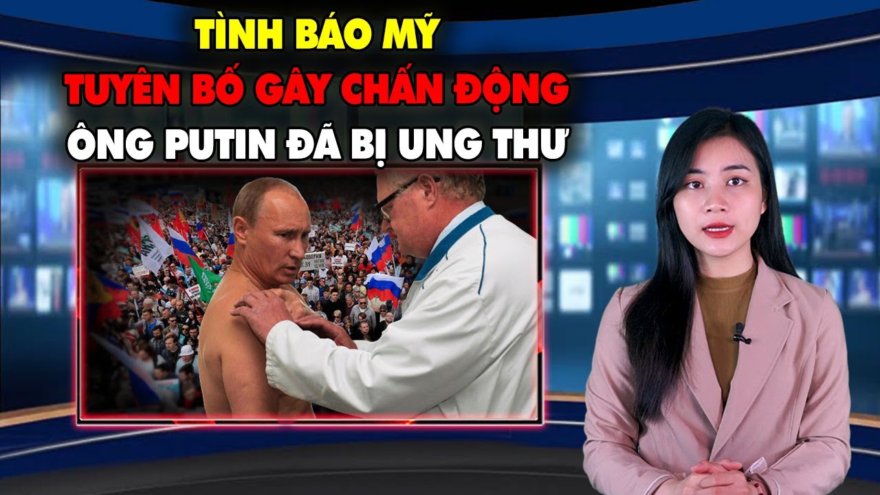 #1 Tình báo Mỹ TUYÊN BỐ GÂY CHẤN ĐỘNG, TT Nga Vladimir Putin đã bị Ung Thư,Thế giới sắp Hỗn Loạn Mới Nhất