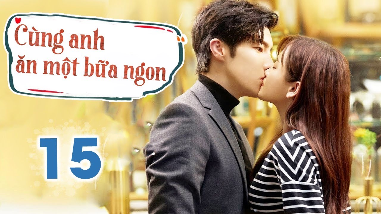 #1 CÙNG ANH ĂN MỘT BỮA NGON – Tập 15 | Phim Ngôn Tình Trung Quốc Lãng Mạn Siêu Hay | MangoTV Vietnam Mới Nhất