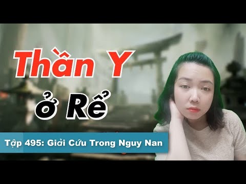 #1 [Tập 495] Giải Cứu Trong Nguy Nan | Thần Y Ở Rể | Mc Phương Thúy – Tiểu Thuyết Đô Thị Hay 2022 Mới Nhất