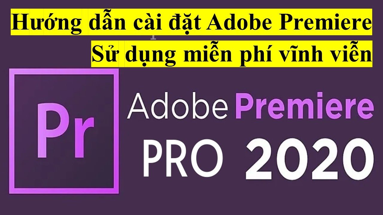 #1 hướng dẫn cài đặt Adobe Premiere Pro CC 2020 sử dụng vĩnh viễn Mới Nhất