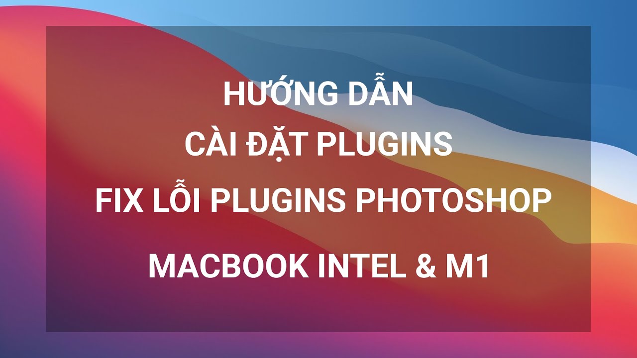 #1 Hướng dẫn cài đặt Plugins Photoshop và fix lỗi Macbook | magicbox.vn Mới Nhất