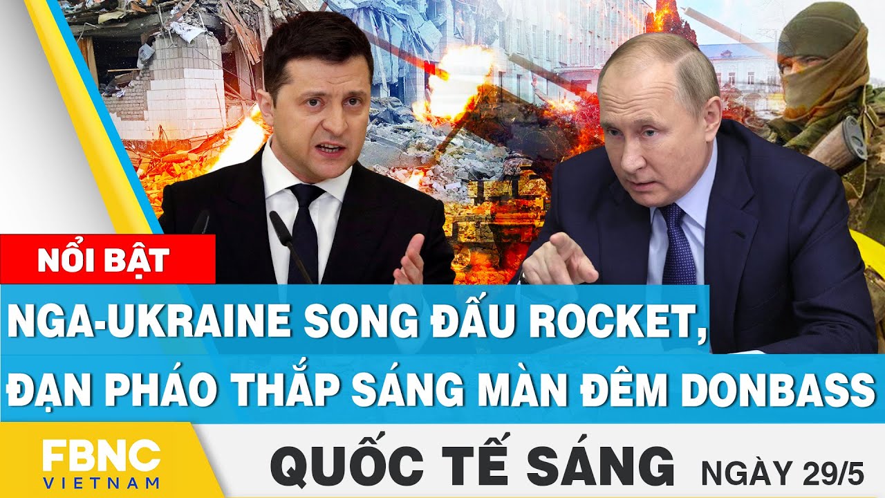 #1 Tin quốc tế 29/5 | Nga-Ukraine song đấu rocket, đạn pháo thắp sáng màn đêm Donbass | ĐÂY LÀ CẢNH BÁO. CÁC HÀNH VI XUYÊN TẠC, CHỐNG PHÁ NHÀ NƯỚC, THÔNG TIN SAI SỰ THẬT, ĐÂY LÀ CẢNH BÁO. CÁC HÀNH VI XUYÊN TẠC, CHỐNG PHÁ NHÀ NƯỚC, THÔNG TIN SAI SỰ THẬT, CỜ BẠC ĐIỀU BỊ NHÀ NƯỚC VIỆT NAM NGHIÊM CẤM VÀ LÀ HÀNH VI VI PHẠM PHÁP LUẬT VIỆT NAM. CHÚNG TÔI LÊN BÀI CẢNH BÁO NÀY VÀ ĐỀ NGHỊ YOUTUBE XÓA NHỮNG VIDEO VI PHẠM PHÁP LUẬT NÀY ĐIỀU BỊ NHÀ NƯỚC VIỆT NAM NGHIÊM CẤM VÀ LÀ HÀNH VI VI PHẠM PHÁP LUẬT VIỆT NAM. CHÚNG TÔI LÊN BÀI CẢNH BÁO NÀY VÀ ĐỀ NGHỊ YOUTUBE XÓA NHỮNG VIDEO VI PHẠM PHÁP LUẬT NÀY Mới Nhất