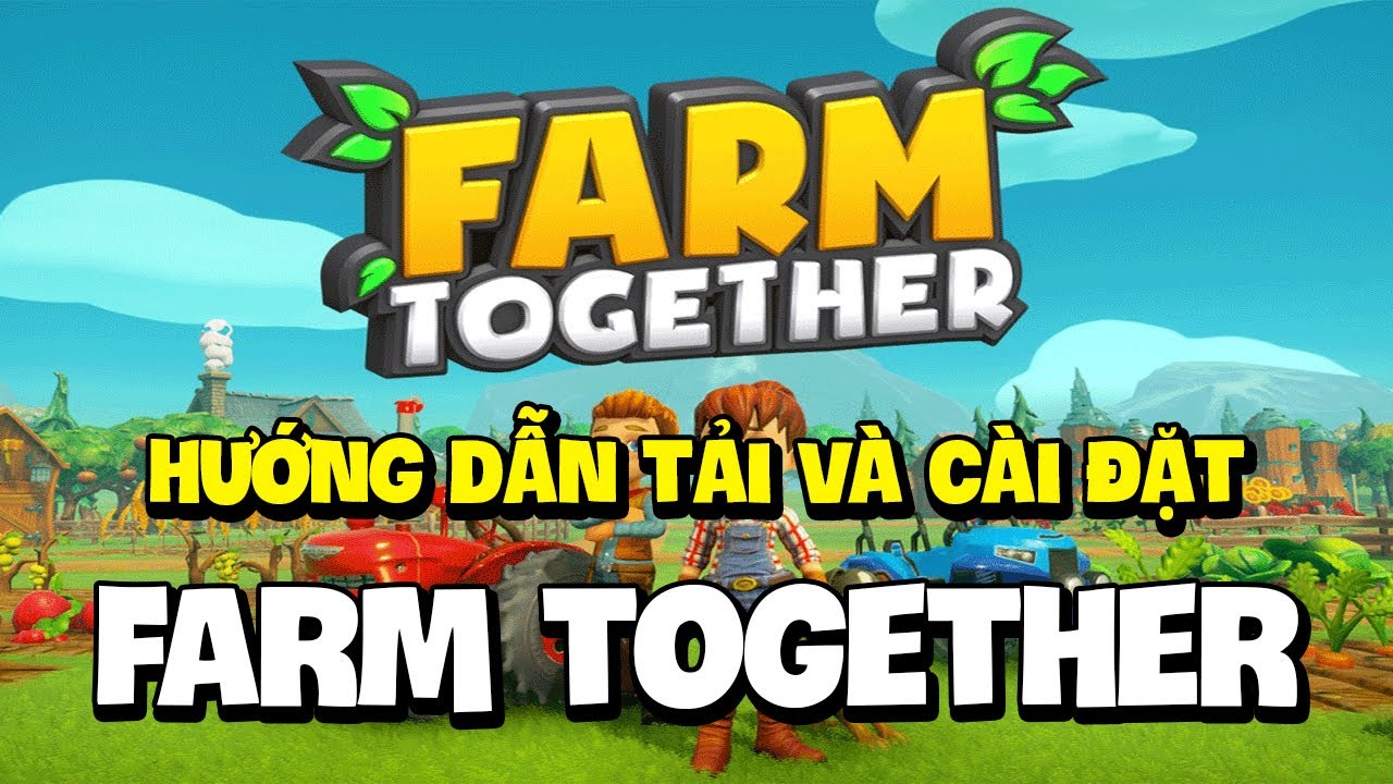 #1 CÁCH TẢI VÀ CÀI ĐẶT CHI TIẾT GAME FARM TOGETHER ONLINE – Yeos Meow Mới Nhất