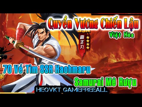 #1 GAME 1969: Quyền Vương Chiến Lậu VH (Android,PC) | 70 Vé Tìm SSR Haohmaru – Samurai Mê Rượu [HEOVKT] Mới Nhất