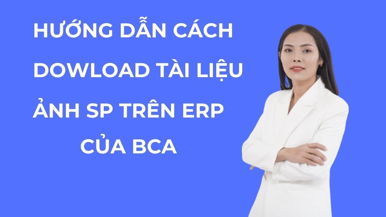 #1 Hướng dẫn dowload tài liệu, hình ảnh sp trên erp của công ty Bca Mới Nhất