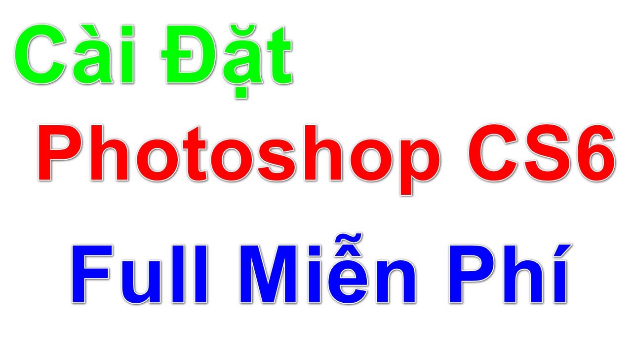 #1 Hướng Dẫn Tải Và Cài Đặt Photoshop CS6 Full Vĩnh Viễn Miễn Phí Mới Nhất