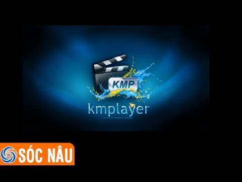 #1 Download và cài đặt chương trình nghe nhạc xem phim KMPlayer Mới Nhất