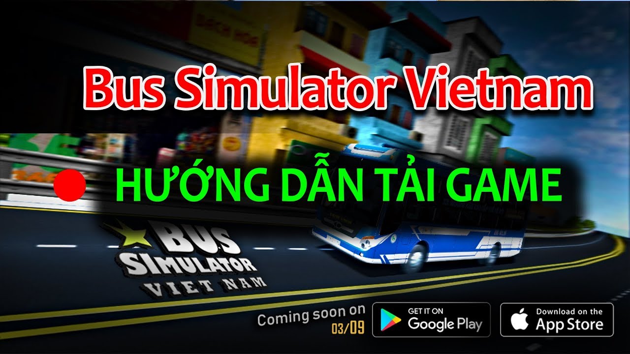 #1 [Bus Simulator Vietnam MOBILE] Hướng dẫn tải và cài đặt Game trên Google Play cho HĐH Android Mới Nhất