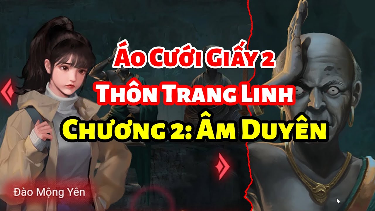 #1 Áo Cưới Giấy 2 (Thôn Trang Linh) Chương 2: Âm Duyên (hướng dẫn chơi, giải câu đố) Mới Nhất