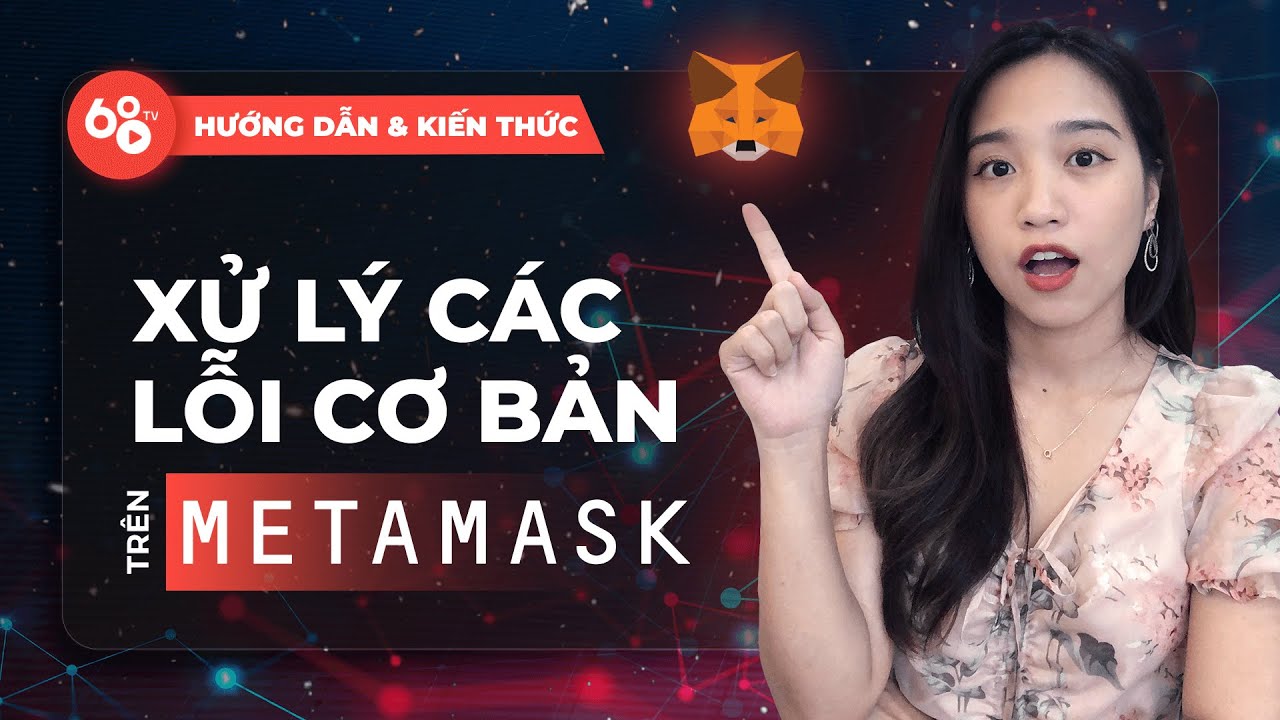 #1 Hướng dẫn xử lý các lỗi cơ bản trên Metamask – Fix lỗi giao dịch pending trên ví Metamask Mới Nhất