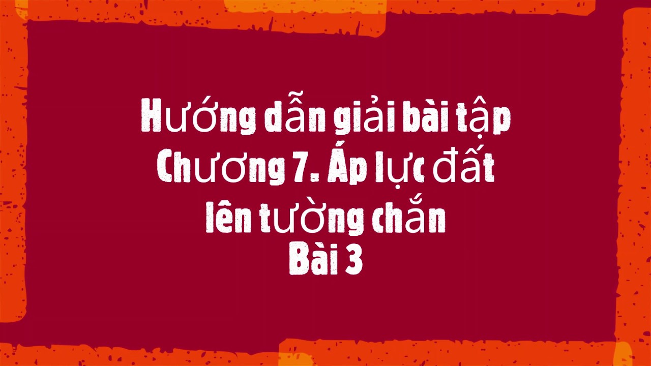 #1 Hướng dẫn giải bài tập Chương 7. Áp lực đất lên tường chắn. Bài 3 Mới Nhất