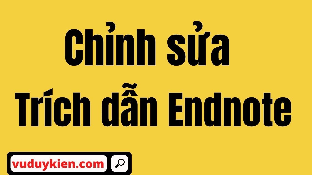 #1 Chỉnh sửa trích dẫn Endnote | Endnote X9 | TS.BS.Vũ Duy Kiên Mới Nhất