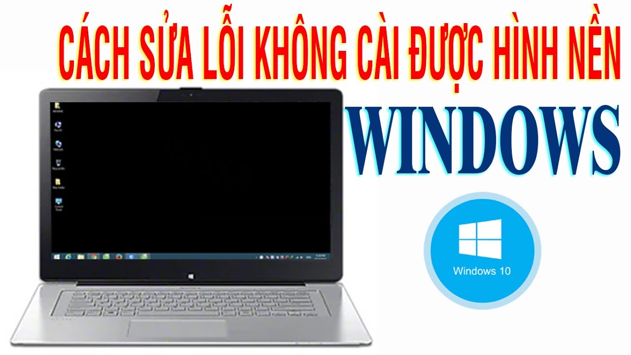 #1 Cách sửa lỗi không cài được hình nền Desktop trên Win 10 Mới Nhất