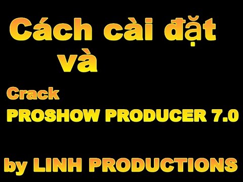 #1 [ LINH PRODUCTIONS ] Cách tải, cài đặt và active proshow producer 7 0 Mới Nhất