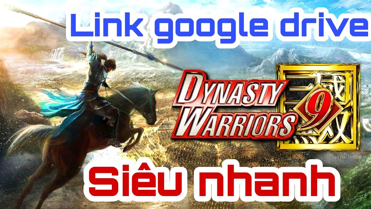 #1 Link tải game Dynasty Warriors 9 google drive 2022 siêu nhanh Mới Nhất