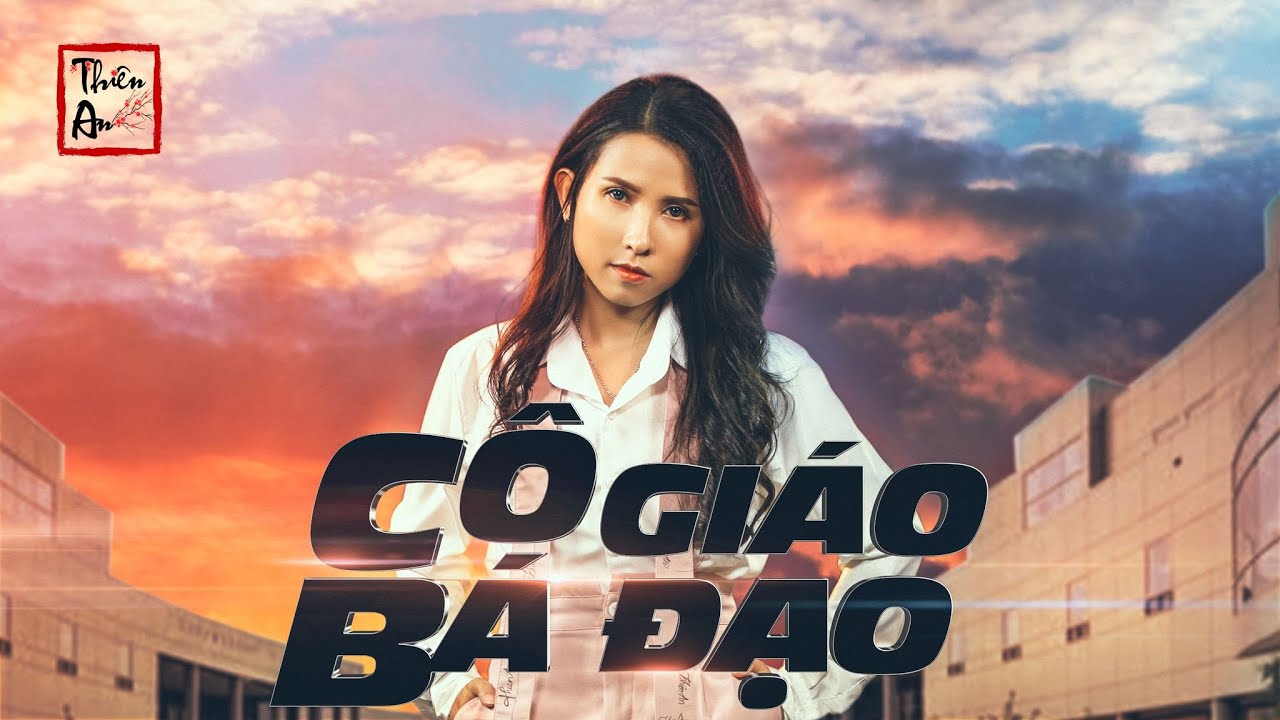#1 CÔ GIÁO BÁ ĐẠO | Badass Teacher | Official MV 4K | Thiên An Mới Nhất
