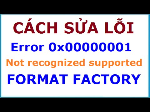 #1 Cách sửa lỗi Error 0x00000001 trên Format Factory Mới Nhất