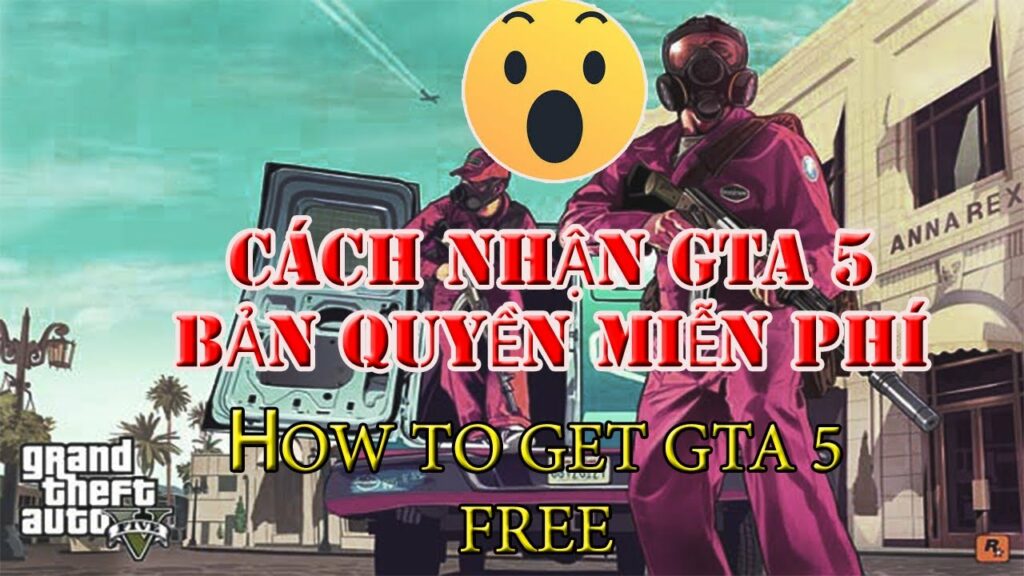 1 Cách Nhận GTA 5 Bản Quyền Miễn Phí How To Get Free GTA 5 Mới Nhất