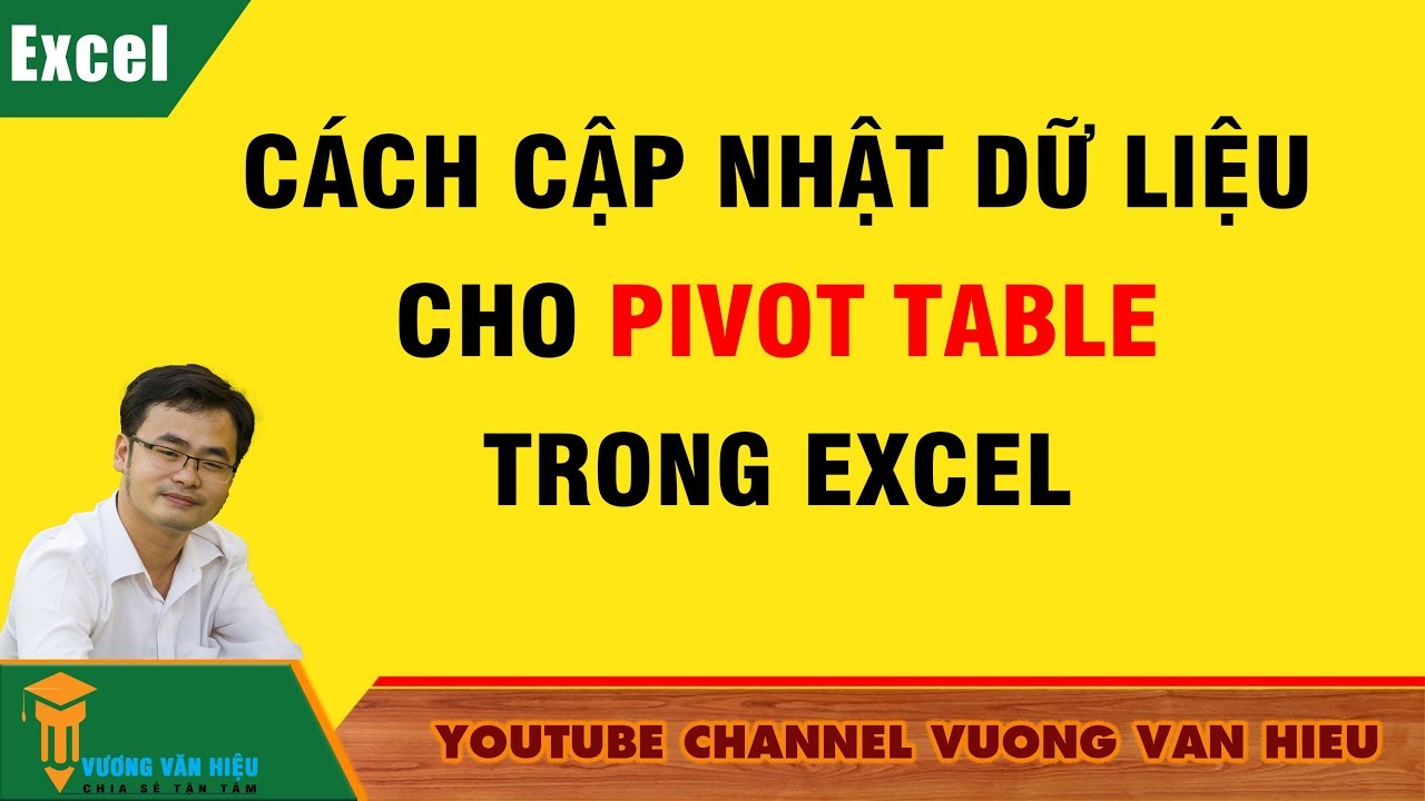 #1 Thủ Thuật Excel: Cách Cập Nhật Dữ Liệu Cho Pivot Table Trong Excel ✅ Vương Văn Hiệu Mới Nhất