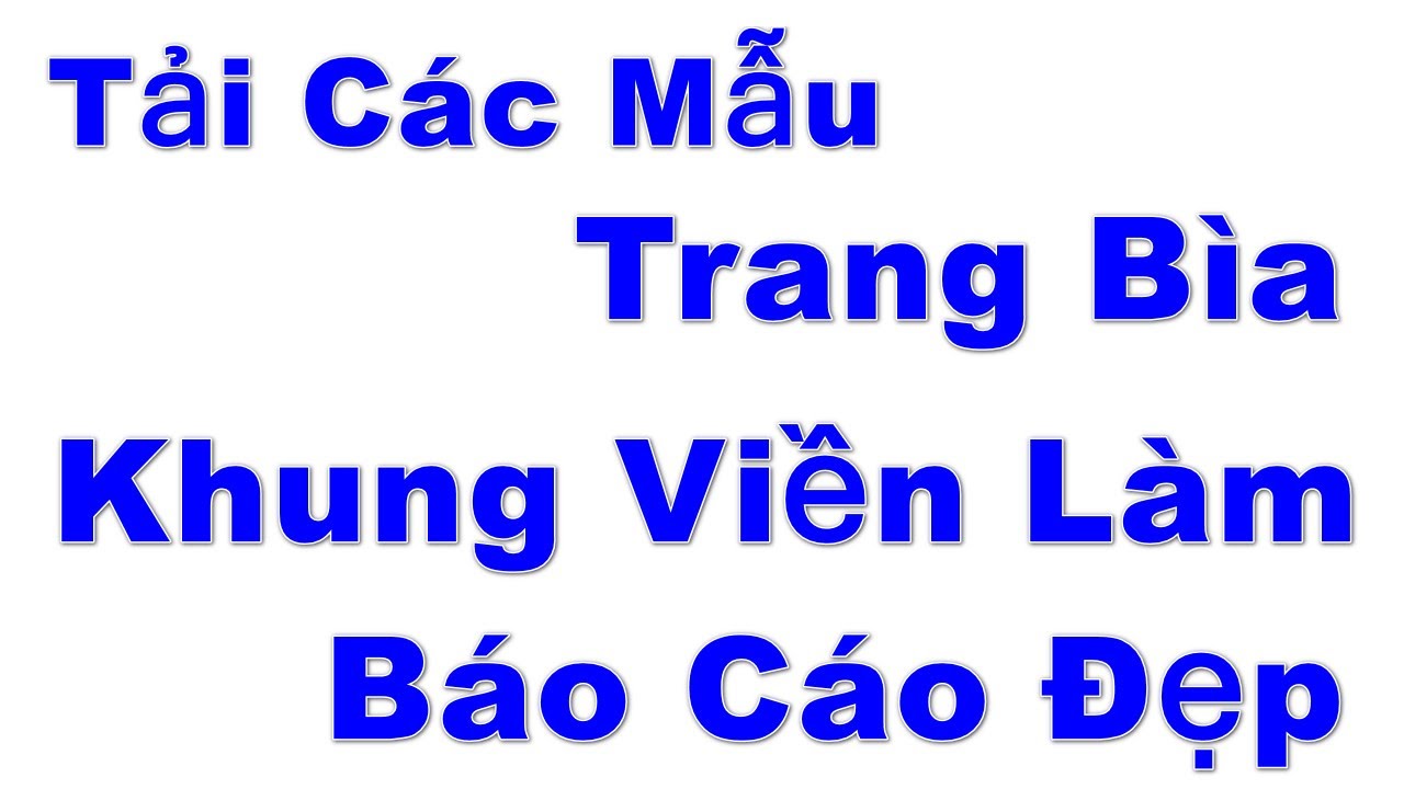 #1 Tải Các Mẫu Trang Bìa Và Khung Viền Làm Báo Cáo Đẹp Mới Nhất