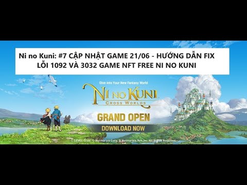 #1 Ni no Kuni: #7 CẬP NHẬT GAME 21/06 – HƯỚNG DẪN FIX LỖI 1092 VÀ 3032 GAME NFT FREE NI NO KUNI Mới Nhất